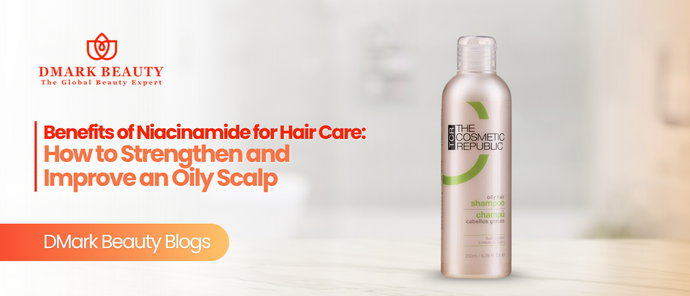 Benefits of Niacinamide for Hair Care | How to Strengthen and Improve an Oily Scalp