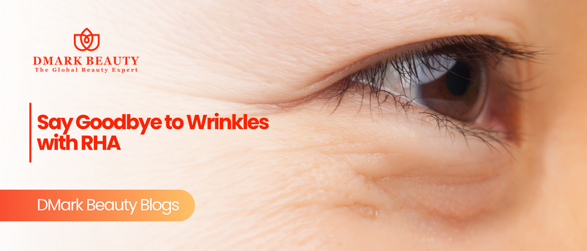 Say Goodbye to Wrinkles with RHA – Dmark Beauty
