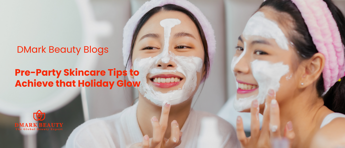 Pre-Party Skincare Tips to Achieve that Holiday Glow