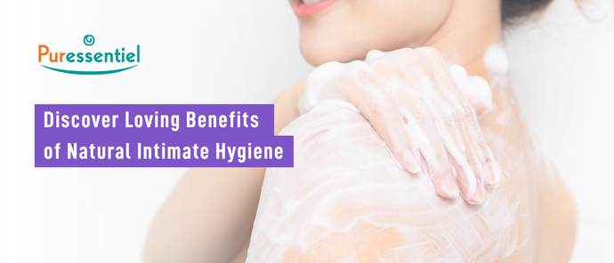 Discover Loving Benefits of Natural Intimate Hygiene